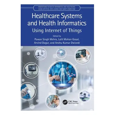 "Healthcare Systems and Health Informatics: Using Internet of Things" - "" ("Mehra Pawan Singh")