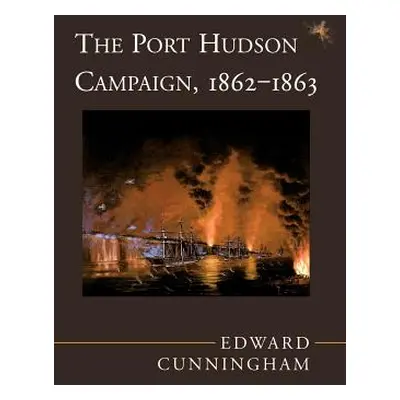 "The Port Hudson Campaign, 1862--1863" - "" ("Cunningham Edward")