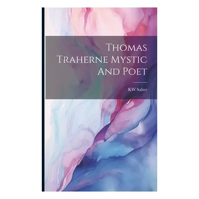 "Thomas Traherne Mystic And Poet" - "" ("Salter Kw")