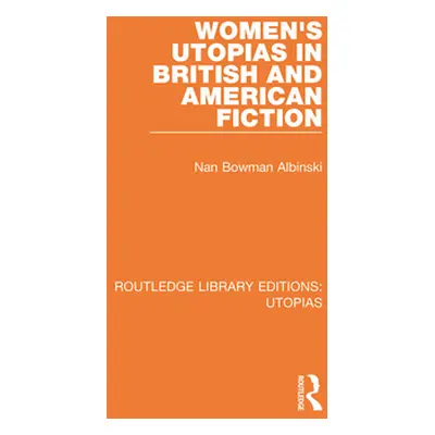 "Women's Utopias in British and American Fiction" - "" ("Albinski Nan Bowman")