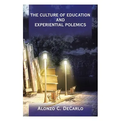 "The Culture of Education and Experiential Polemics" - "" ("DeCarlo Alonzo C.")