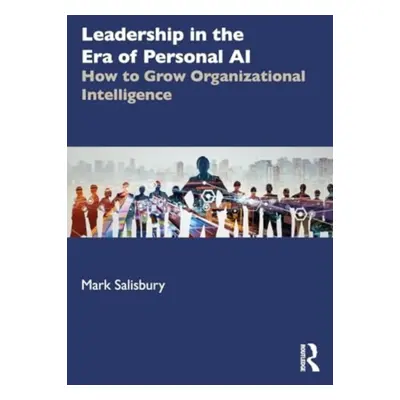 "Leadership in the Era of AI: How to Grow Organizational Intelligence" - "" ("Salisbury Mark")