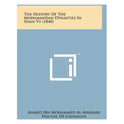 "The History of the Mohammedan Dynasties in Spain V1 (1840)" - "" ("Al-Makkari Ahmed Ibn Mohamme