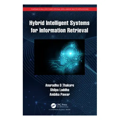 "Hybrid Intelligent Systems for Information Retrieval" - "" ("Thakare Anuradha D.")