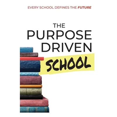 "The Purpose Driven School" - "" ("Brown-Brumfield Shawn")