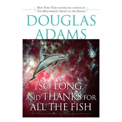 "So Long, and Thanks for All the Fish" - "" ("Adams Douglas")