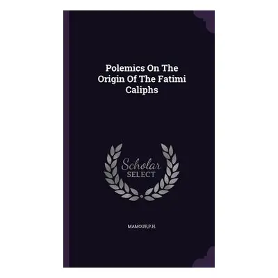 "Polemics On The Origin Of The Fatimi Caliphs" - "" ("Mamour")