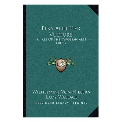 "Elsa And Her Vulture: A Tale Of The Tyrolean Alps (1876)" - "" ("Hillern Wilhelmine Von")