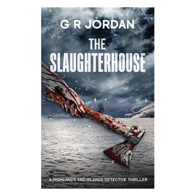 "The Slaughterhouse: A Highlands and Islands Detective Thriller" - "" ("Jordan G. R.")