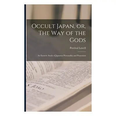 "Occult Japan, or, The Way of the Gods: an Esoteric Study of Japanese Personality and Possession