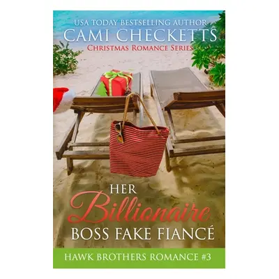 "Her Billionaire Boss Fake Fianc: Christmas Romance Series" - "" ("Checketts Cami")