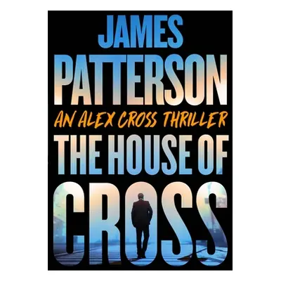 "The House of Cross: Meet the Hero of the New Prime Series Cross--The Greatest Detective of All 