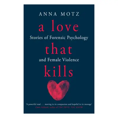 "Love That Kills" - "Stories of Forensic Psychology and Female Violence" ("Motz Anna")