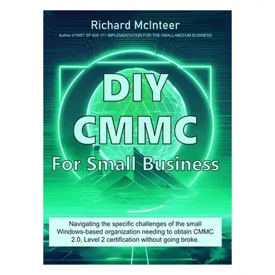 "DIY CMMC for Small Business" - "" ("McInteer Richard")