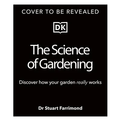 "The Science of Gardening: Discover How Your Garden Really Grows" - "" ("Farrimond Stuart")