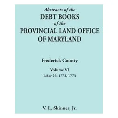 "Abstracts of the Debt Books of the Provincial Land Office of Maryland. Frederick County, Volume