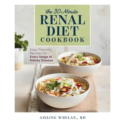 "30-Minute Renal Diet Cookbook: Easy, Flavorful Recipes for Every Stage of Kidney Disease" - "" 