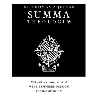 "Summa Theologiae: Volume 44, Well-Tempered Passion: 2a2ae. 155-170" - "" ("Aquinas Thomas")