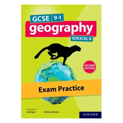 "GCSE 9-1 Geography Edexcel B second edition: Exam Practice" - "" ("Digby Bob")