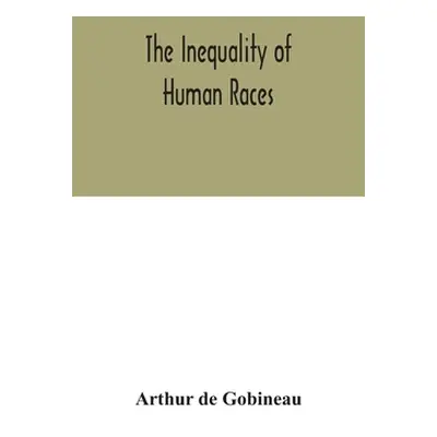 "The inequality of human races" - "" ("De Gobineau Arthur")