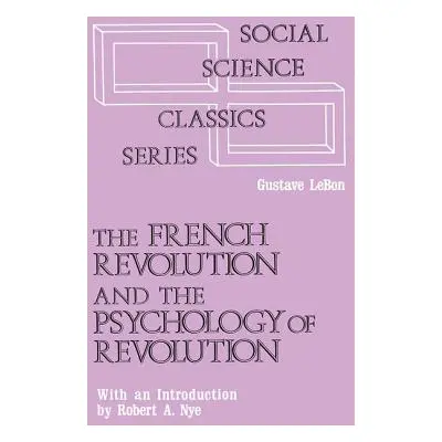 "The French Revolution and the Psychology of Revolution" - "" ("Le Bon Gustave")