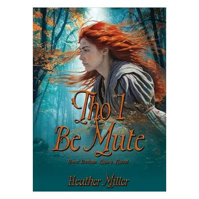 "'Tho I Be Mute: A Prequel Novel" - "" ("Miller Heather")