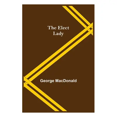 "The Elect Lady" - "" ("MacDonald George")