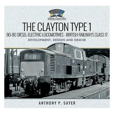 "The Clayton Type 1 Bo-Bo Diesel-Electric Locomotives - British Railways Class 17: Development, 