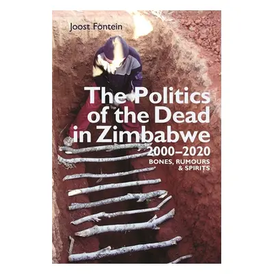 "The Politics of the Dead in Zimbabwe 2000-2020: Bones, Rumours & Spirits" - "" ("Fontein Joost"