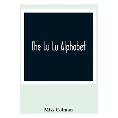 "The Lu Lu Alphabet" - "" ("Colman")