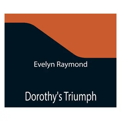 "Dorothy's Triumph" - "" ("Raymond Evelyn")