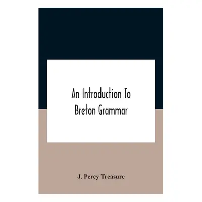 "An Introduction To Breton Grammar; Designed Chiefly For Those Celts And Others In Great Britain