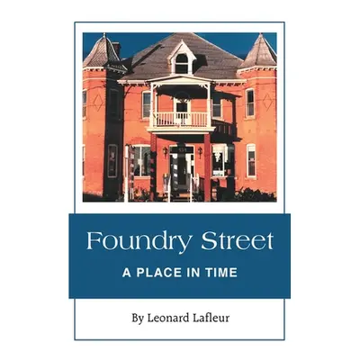 "Foundry Street: A Place in Time" - "" ("LaFleur Lonard")