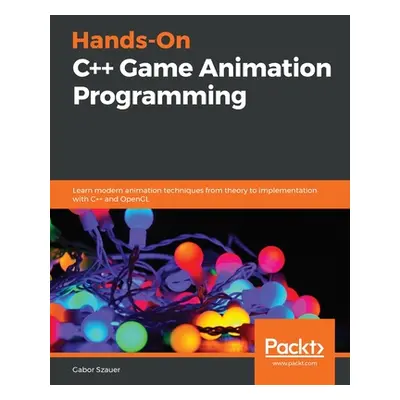 "Hands-On C++ Game Animation Programming: Learn modern animation techniques from theory to imple