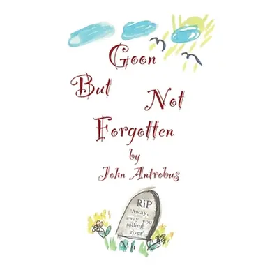 "Goon But Not Forgotten" - "" ("Antrobus John")