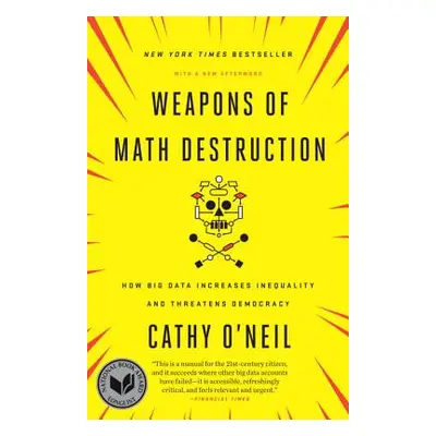 "Weapons of Math Destruction: How Big Data Increases Inequality and Threatens Democracy" - "" ("