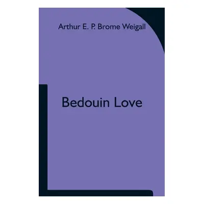 "Bedouin Love" - "" ("E. P. Brome Weigall Arthur")