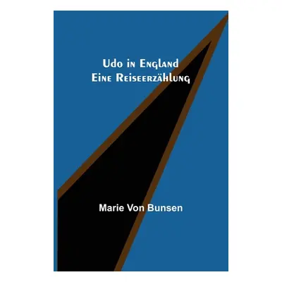 "Udo in England: Eine Reiseerzhlung" - "" ("Von Bunsen Marie")