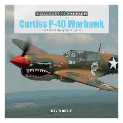 "Curtiss P-40 Warhawk: The Famous Flying Tigers Fighter" - "" ("Doyle David")