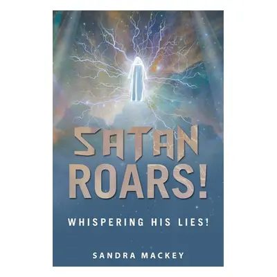 "Satan Roars!: Whispering His Lies!" - "" ("Mackey Sandra")