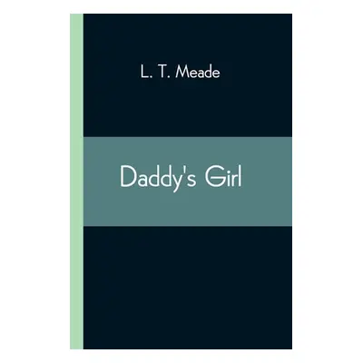 "Daddy's Girl" - "" ("Meade L. T.")