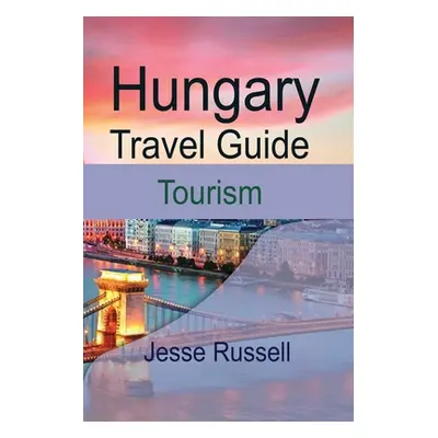 "Hungary Travel Guide: Tourism" - "" ("Russell Jesse")