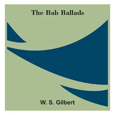 "The Bab Ballads" - "" ("Gilbert W. S.")