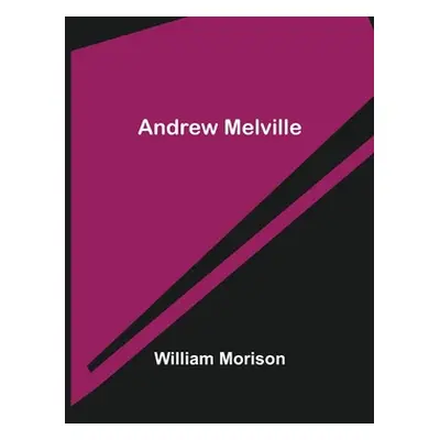 "Andrew Melville" - "" ("Morison William")