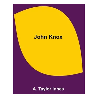 "John Knox" - "" ("Taylor Innes A.")