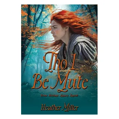 "'Tho I Be Mute: A Prequel Novel" - "" ("Miller Heather")