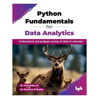 "Python Fundamentals for Data Analytics: Understand and analyse variety of data in minutes (Engl