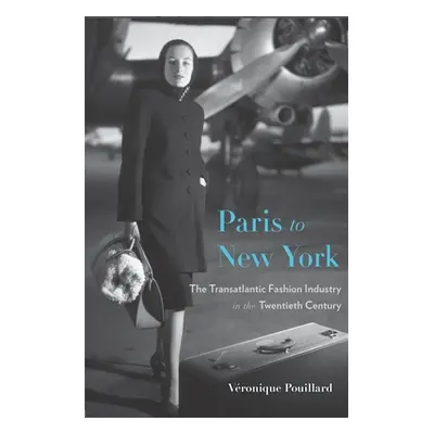 "Paris to New York: The Transatlantic Fashion Industry in the Twentieth Century" - "" ("Pouillar