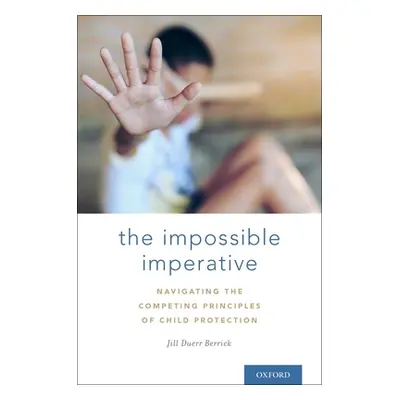 "The Impossible Imperative: Navigating the Competing Principles of Child Protection" - "" ("Duer