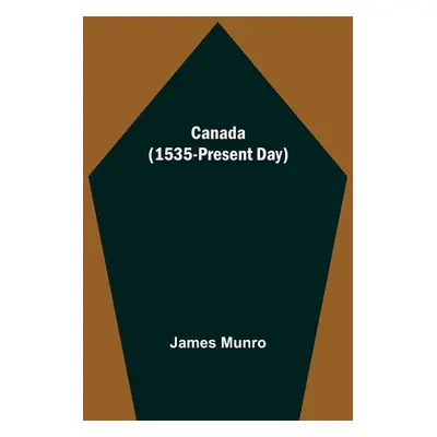 "Canada (1535-Present Day)" - "" ("Munro James")